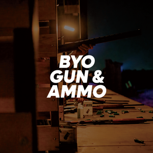 Bring Your Own Gun & Ammo